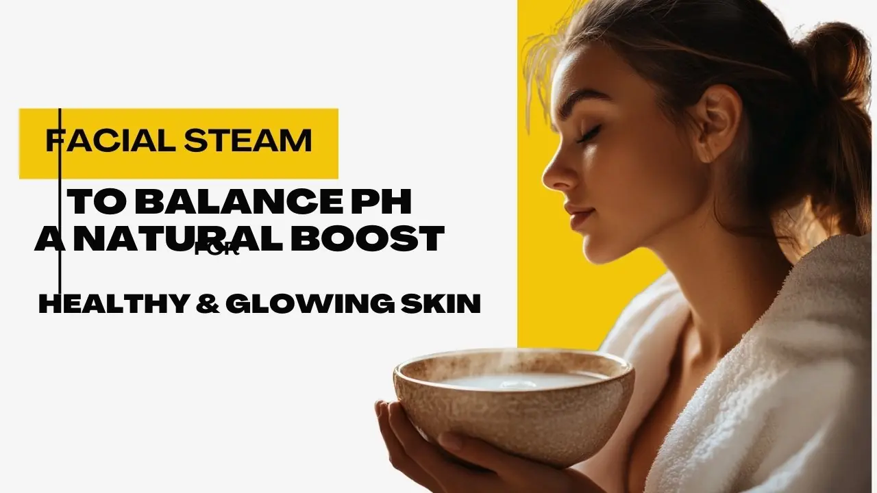 Facial steam to balance ph: a boost for glowing skin