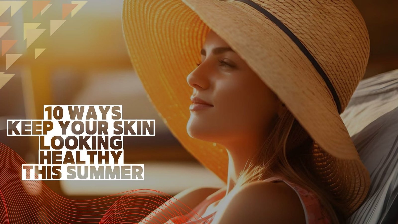 10 Ways to Help Keep Your Skin Looking Healthy This Summer