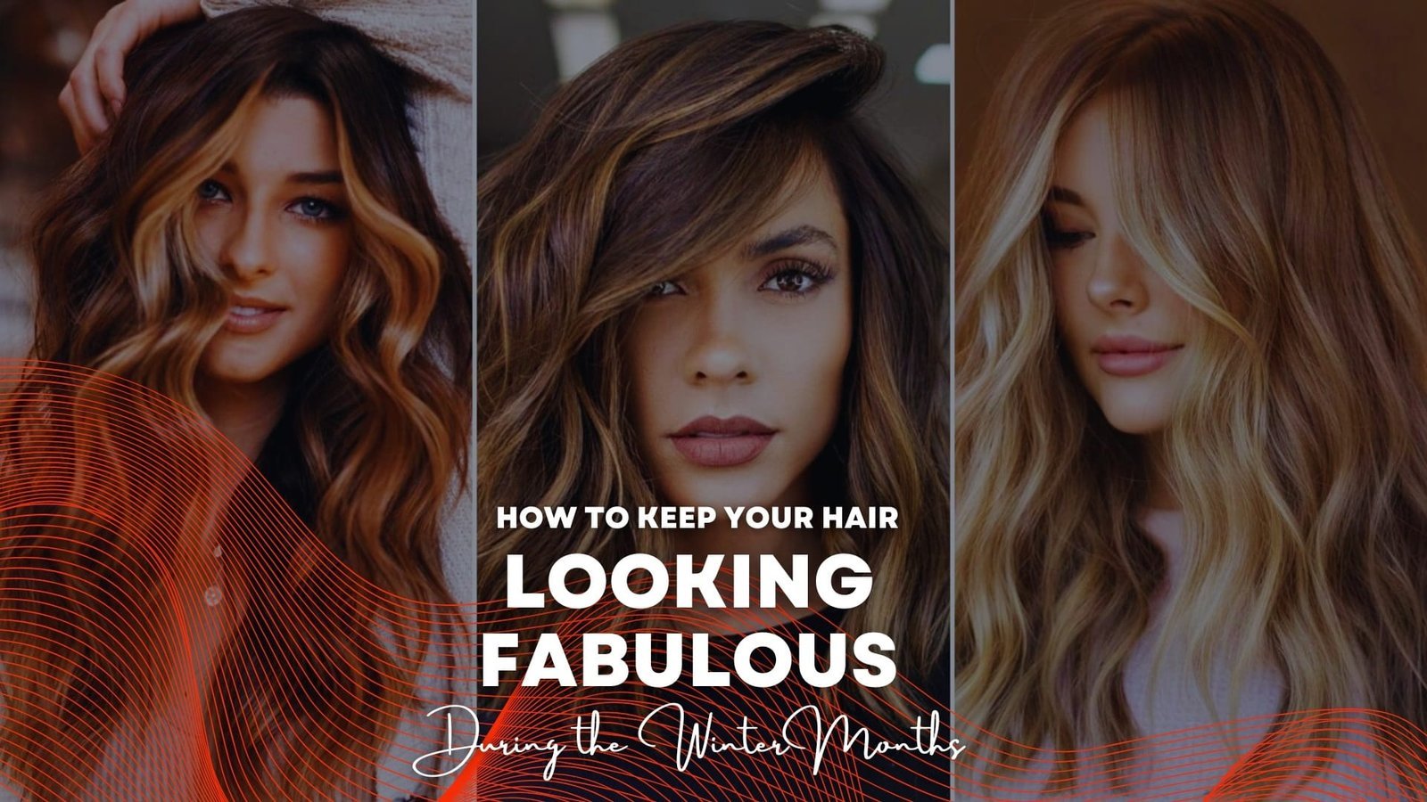 How to Keep Your Hair Looking Fabulous During the Winter Months How to Keep Your Hair Looking Fabulous During the Winter Months