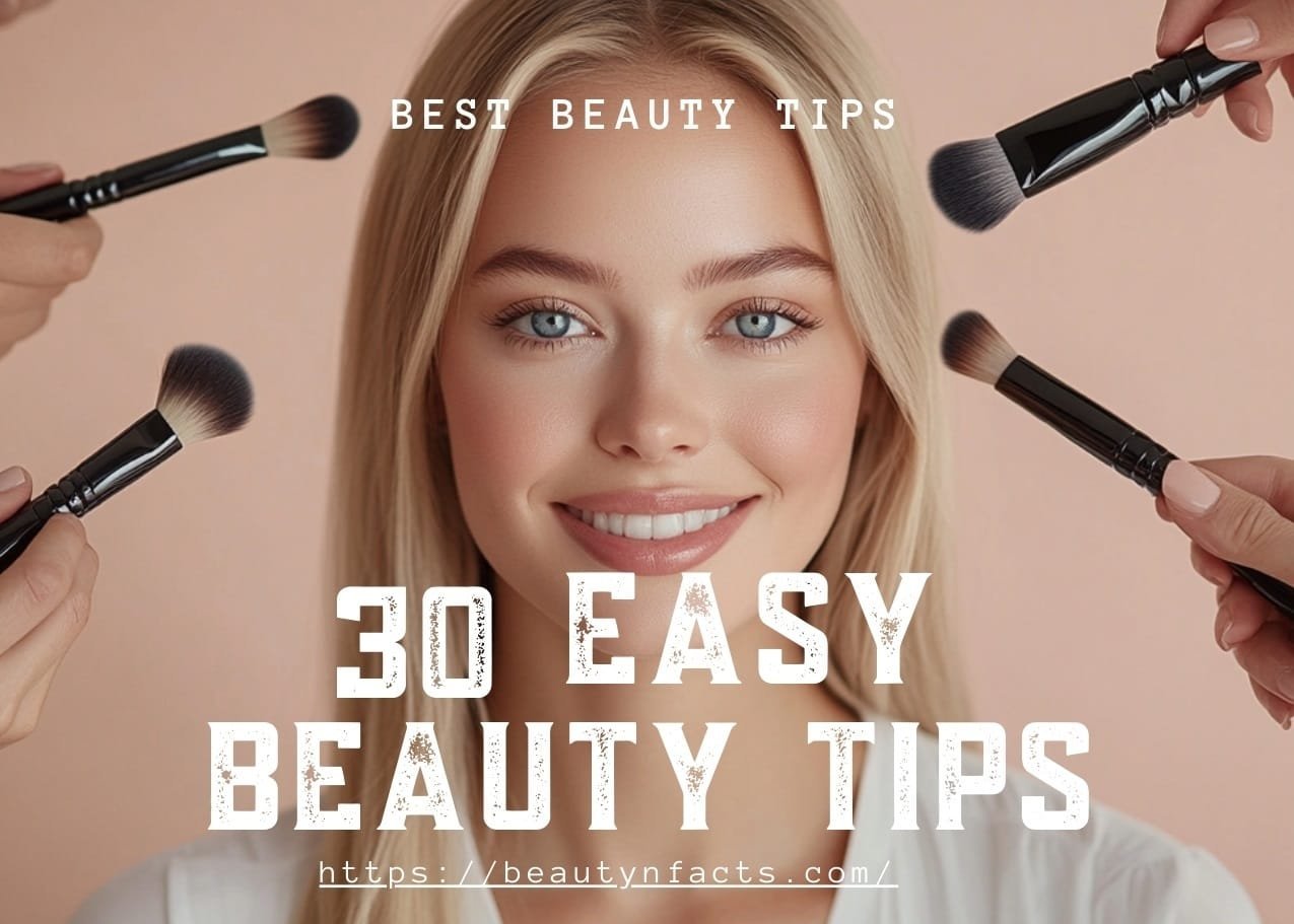 30 Easy Beauty Tips to Improve Your Face, Skin, and Hair 30 Easy Beauty Tips to Improve Your Face, Skin, and Hair