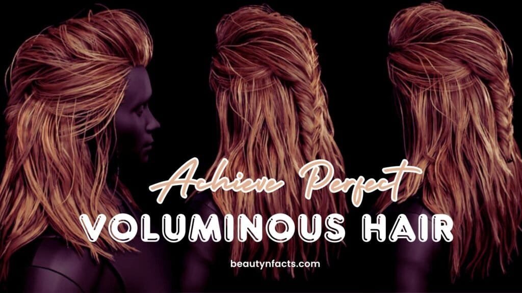 How to Achieve Perfect, Voluminous Hair: A Comprehensive Guide