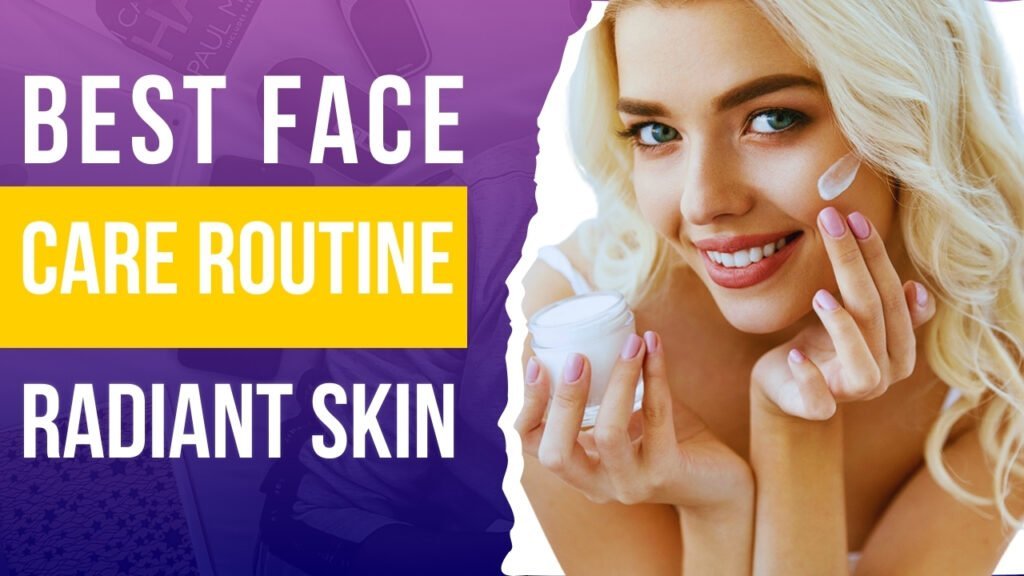 Best Face Care Routine for Radiant Skin – Expert Tips & Skincare Secrets beautynfacts.com