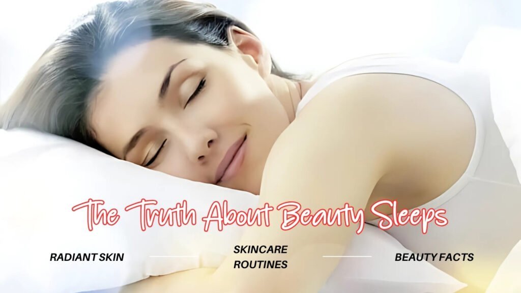 The Truth About Beauty Sleeps : 5 Game-Changing Skincare Tips You’re Missing