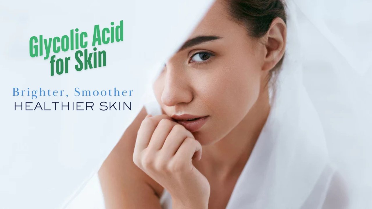 Glycolic Acid for Skin: The Skincare Secret to Brighter, Smoother, and Healthier Skin Glycolic Acid for Skin: The Skincare Secret to Brighter, Smoother, and Healthier Skin