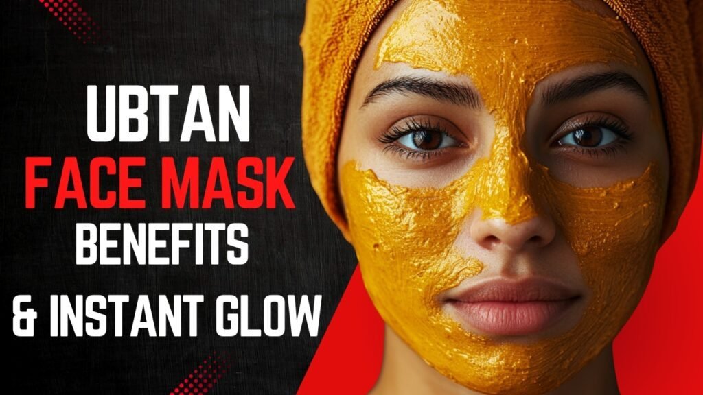 Ubtan Face Mask Benefits & How to Make Ubtan Face Mask for Instant Glow 2025