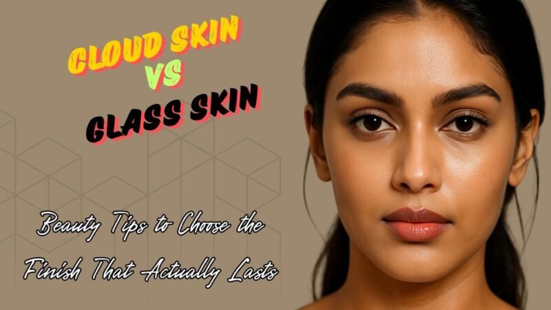 Cloud Skin vs Glass Skin: Choosing the Finish That Lasts Cloud Skin vs Glass Skin: Choosing the Finish That Lasts