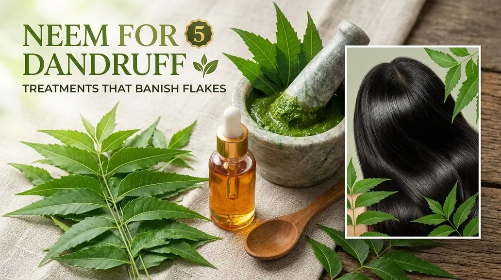Neem for dandruff: 5 treatments that banish flakes for good